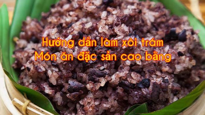 Cách nấu xôi trám đen chuẩn vị Cao Bằng | Thơm dẻo, bùi béo 1 Xôi trám Cao Bằng.